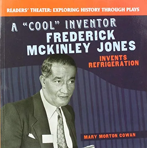 A "cool" Inventor: Frederick McKinley Jones Invents Refrigeration (Readers' Theater: Exploring History Through Plays)